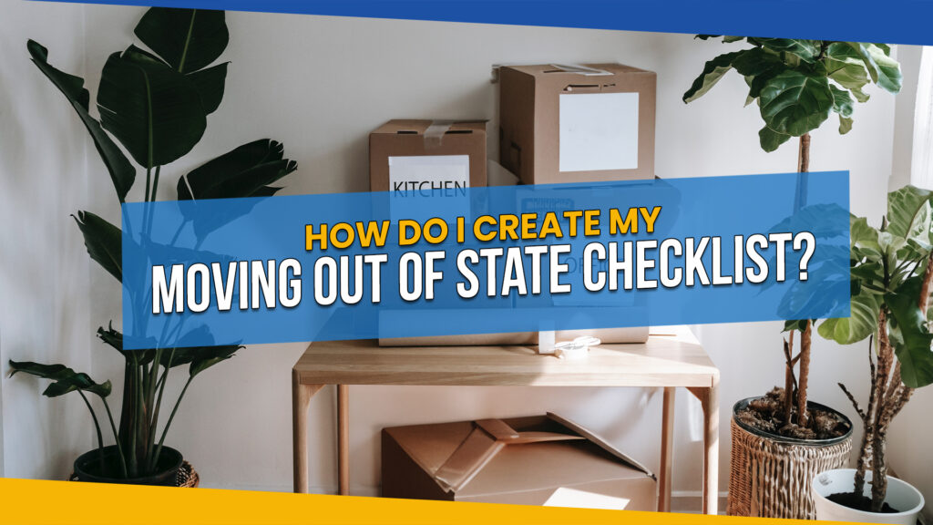 How Do I Create My Moving Out of State Checklist in 2023 – A Guide for Long Distance Movers