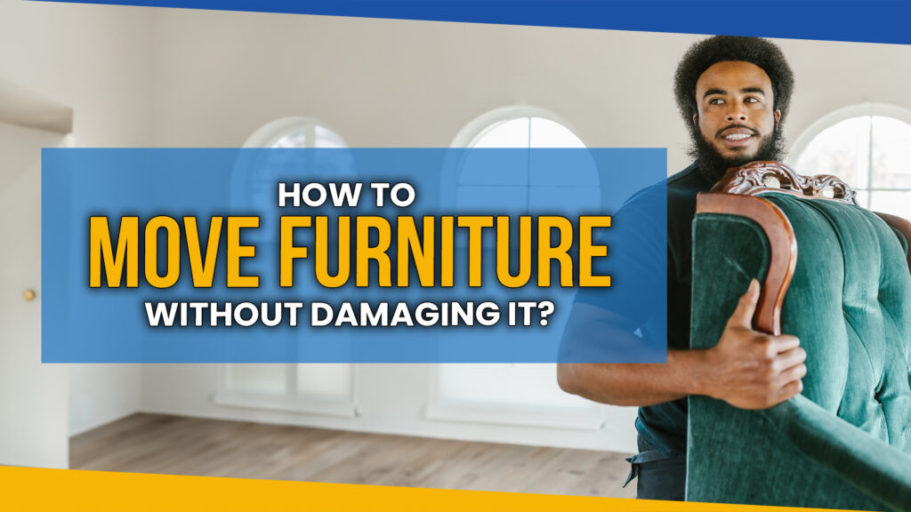 How to Move Furniture Without Damaging It: 9 Tips for Safe Moving