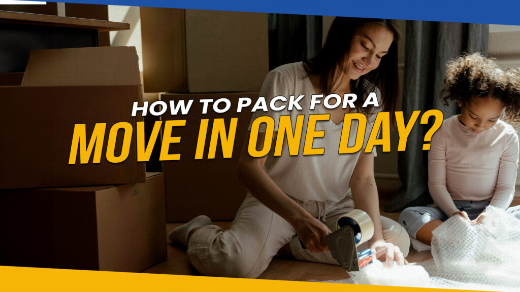Moving Quickly? Here's How to Pack for a Move in One Day!