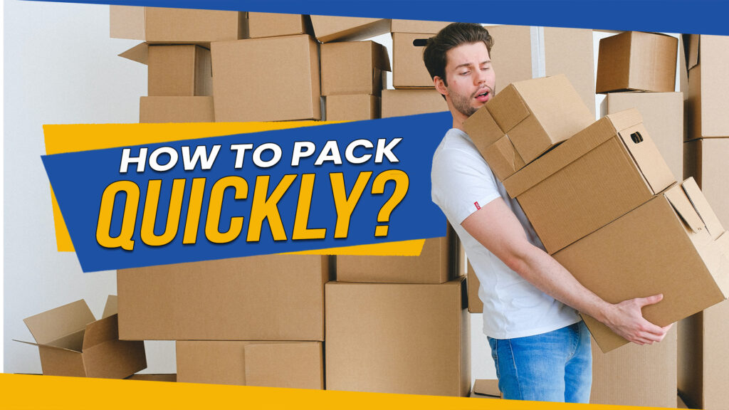How to Pack Quickly: The Fastest Way to Get Ready for a Last Minute Move