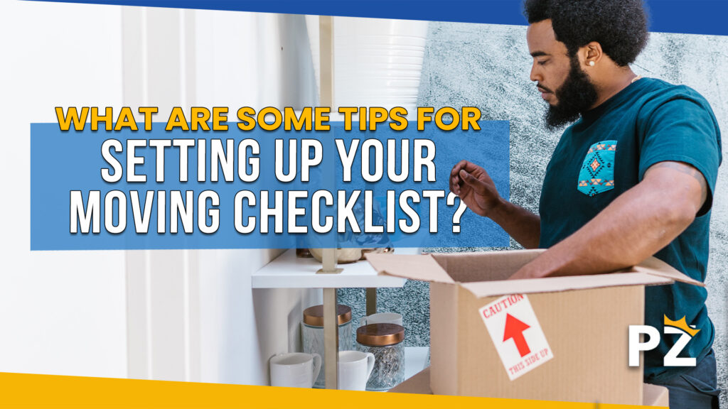 Get Ready for Moving Day: What Are Some Tips for Setting Up Your Moving Checklist?